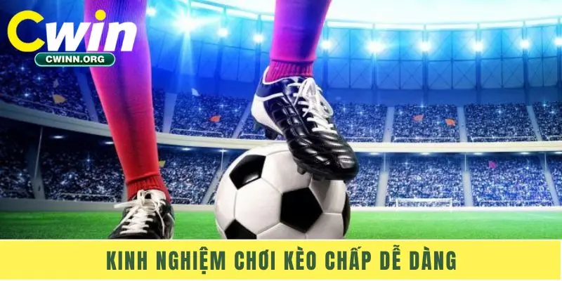 Kinh nghiệm chơi kèo chấp dễ dàng