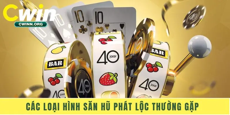 Các loại hình săn hũ Phát Lộc thường gặp