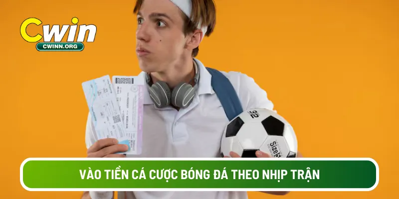 Vào tiền cá cược bóng đá theo nhịp trận 